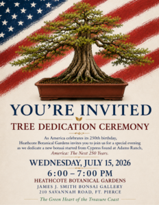 Flyer for the America: The Next 250 Years Cypress bonsai dedication at Heathcote Botanical Gardens, Wednesday, July 15, 6–7 p.m., in the James J. Smith Bonsai Gallery.